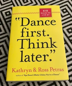 “Dance First. Think Later”