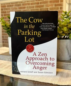 The Cow in the Parking Lot: a Zen Approach to Overcoming Anger