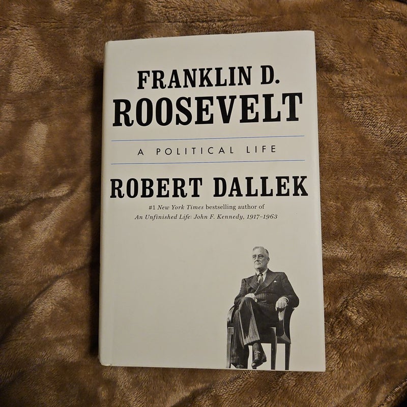 Franklin D. Roosevelt: A Political Life