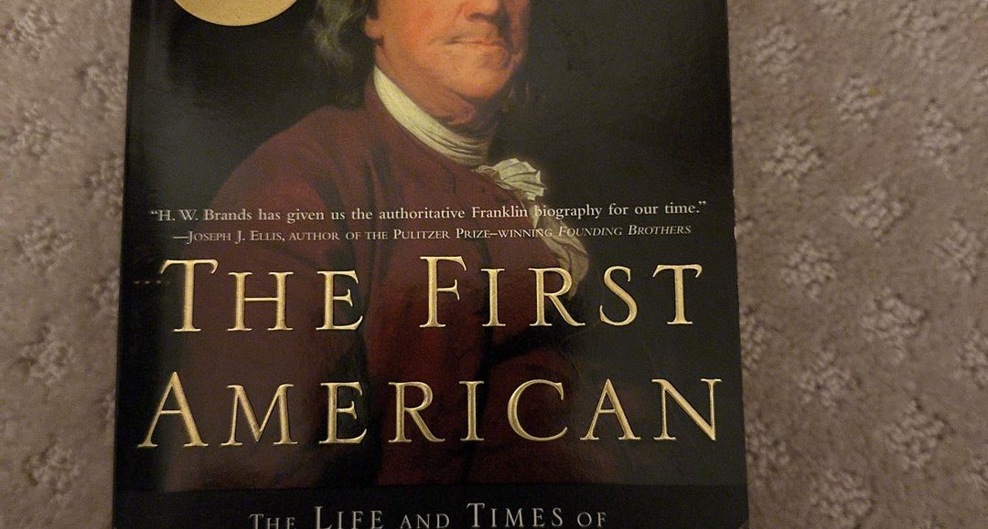 The First American: The Life and Times of Benjamin Franklin: 9780385495400:  Brands, H. W.: Books 