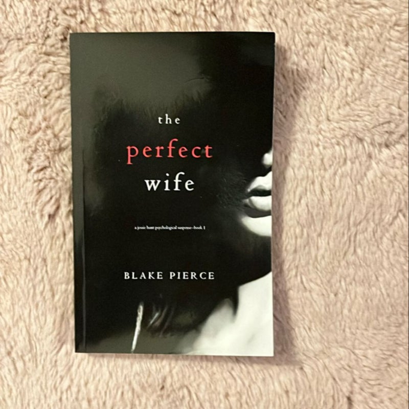 The Perfect Wife (a Jessie Hunt Psychological Suspense Thriller-Book One)