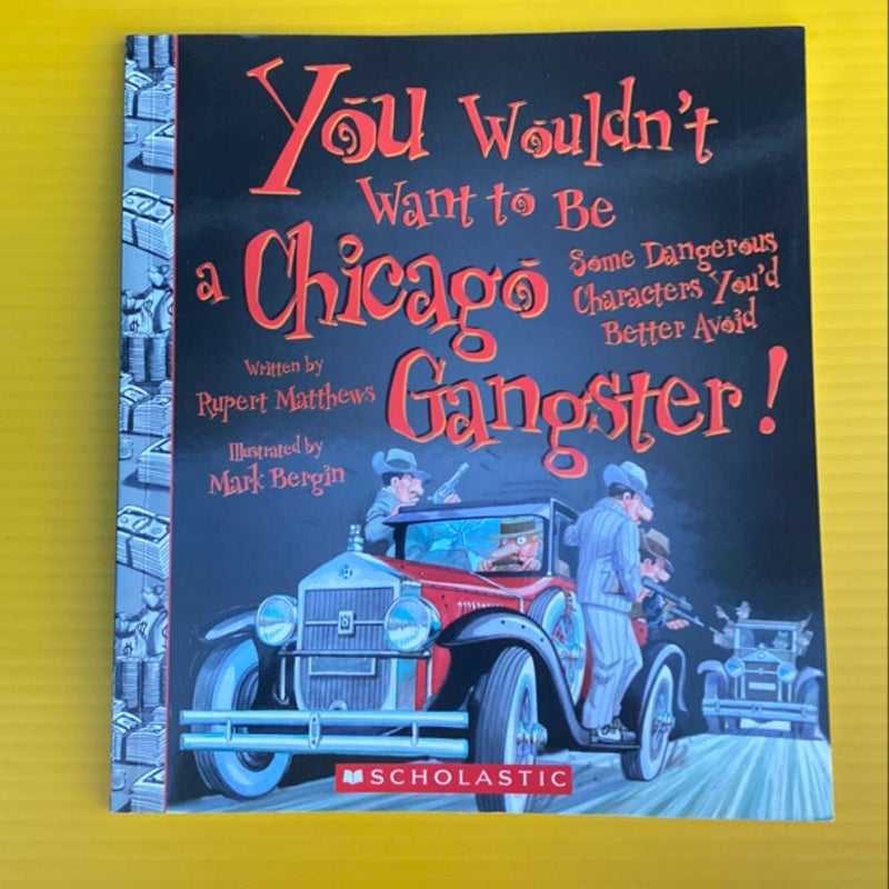 You Wouldn't Want to Be a Chicago Gangster! (You Wouldn't Want to... : American History)