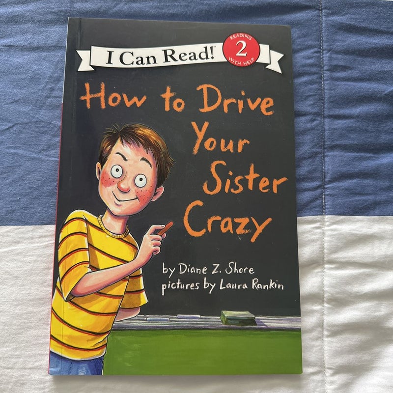 How to Drive Your Sister Crazy