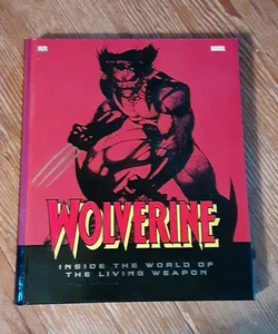 Wolverine: Inside the World of the Living Weapon
