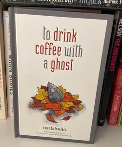 To Drink Coffee with a Ghost