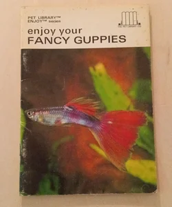 Enjoy Your Fancy Guppies