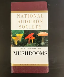National Audubon Society Field Guide to North American Mushrooms