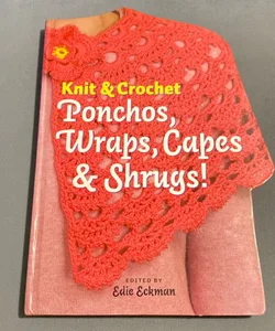 Knit and Crochet Ponchos, Wraps, Capes and Shrugs!