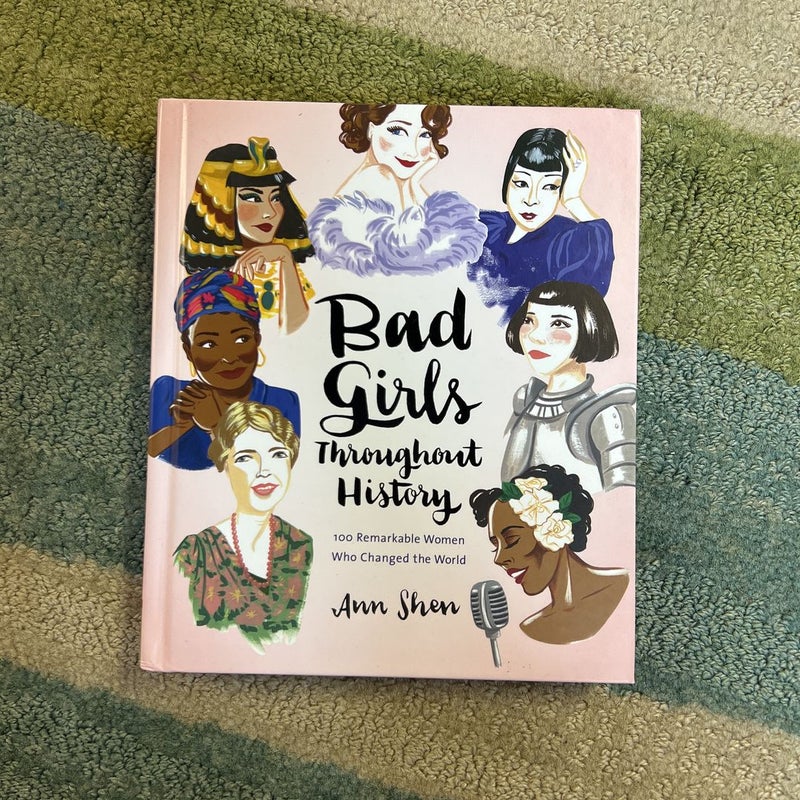 Bad Girls Throughout History: 100 Remarkable Women Who Changed the World (Women in History Book, Book of Women Who Changed the World)