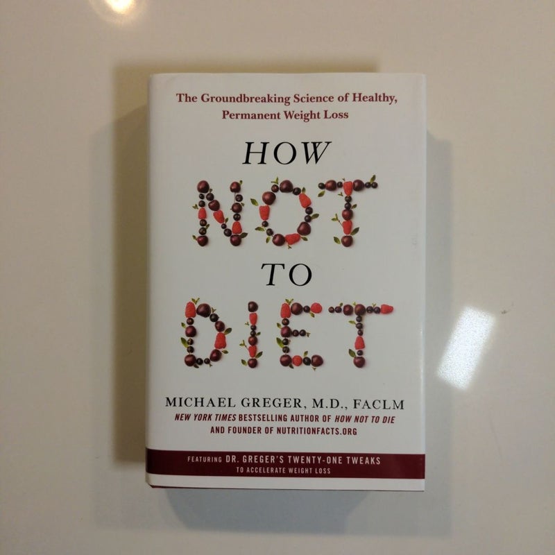 How Not to Diet *FIRST EDITION*