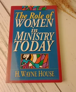 The Role of Women in Ministry Today