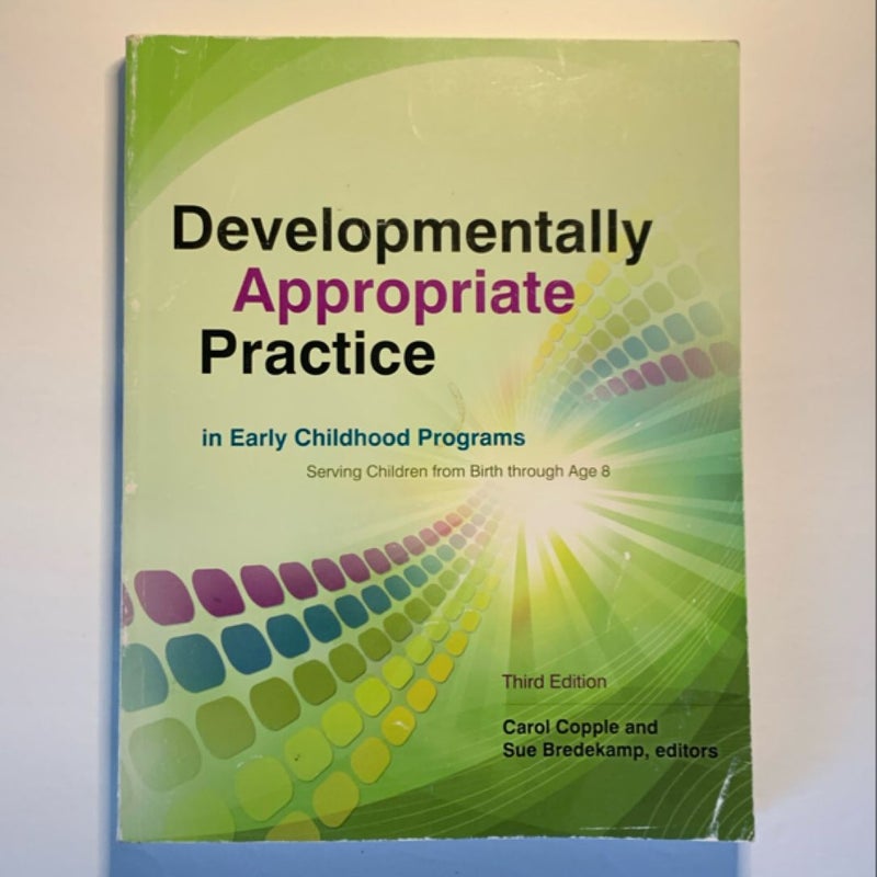 Developmentally Appropriate Practice in Early Childhood Programs Serving Children from Birth Through Age 8