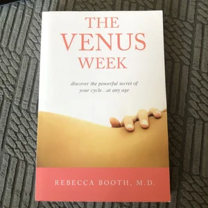 The Venus Week: Discover the Powerful Secret of Your Cycle...at Any Age