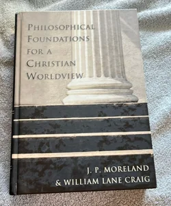 Philosophical Foundations for a Christian Worldview