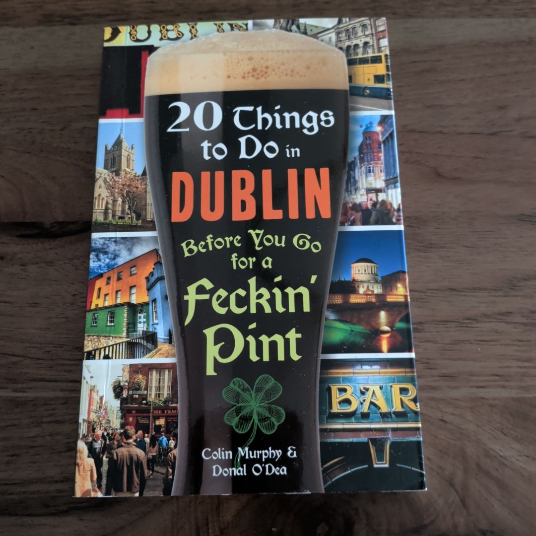 20 Things to Do in Dublin Before You Go for a Feckin' Pint