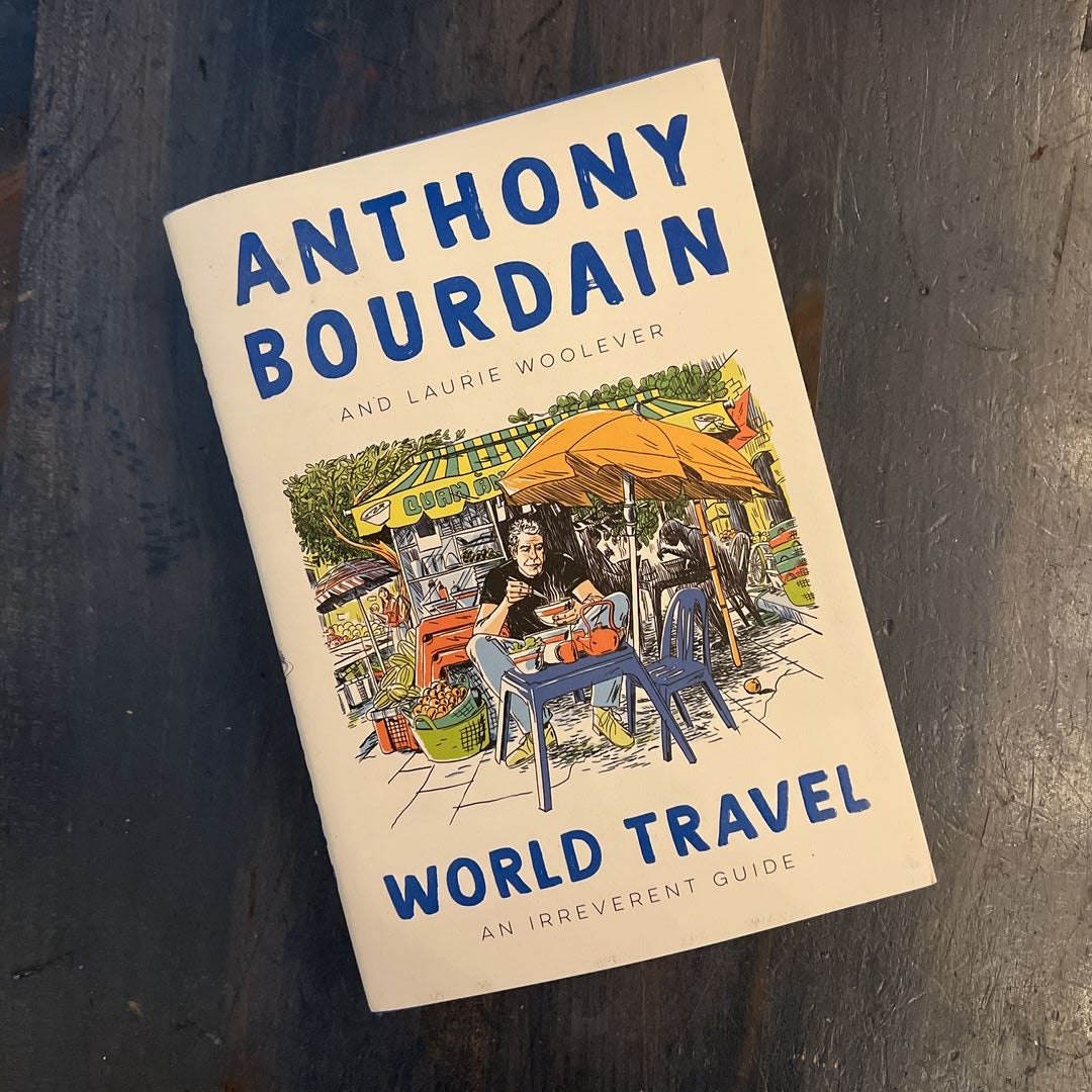 World Travel: An Irreverent Guide: Bourdain, Anthony, Woolever, Laurie:  9780062802798: : Books