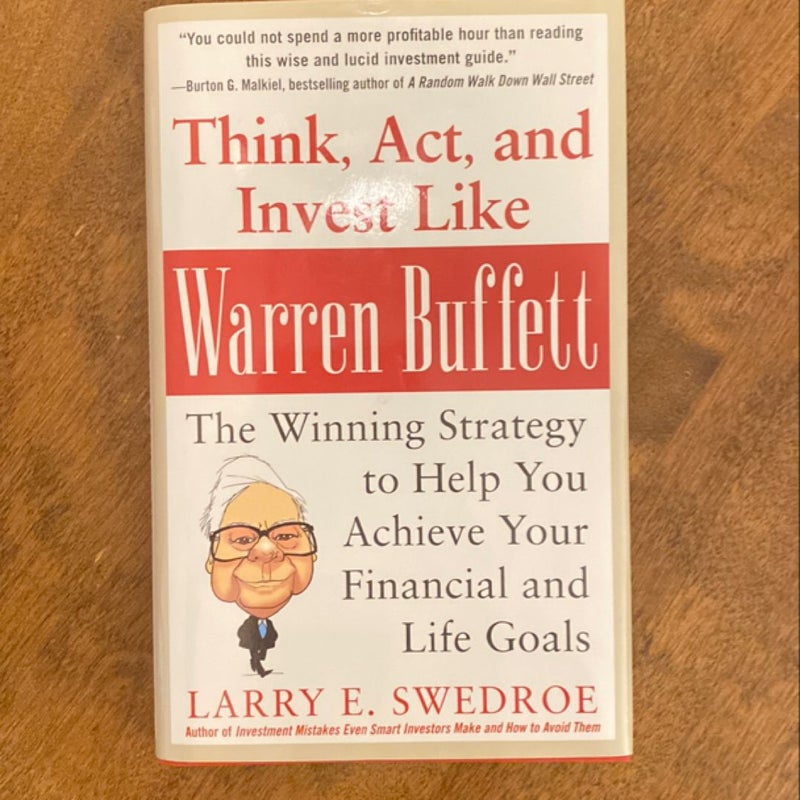 Think, Act, and Invest Like Warren Buffett: the Winning Strategy to Help You Achieve Your Financial and Life Goals