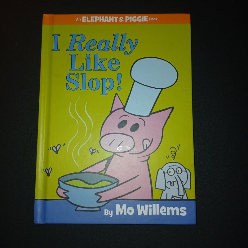 I Really Like Slop! (an Elephant and Piggie Book)