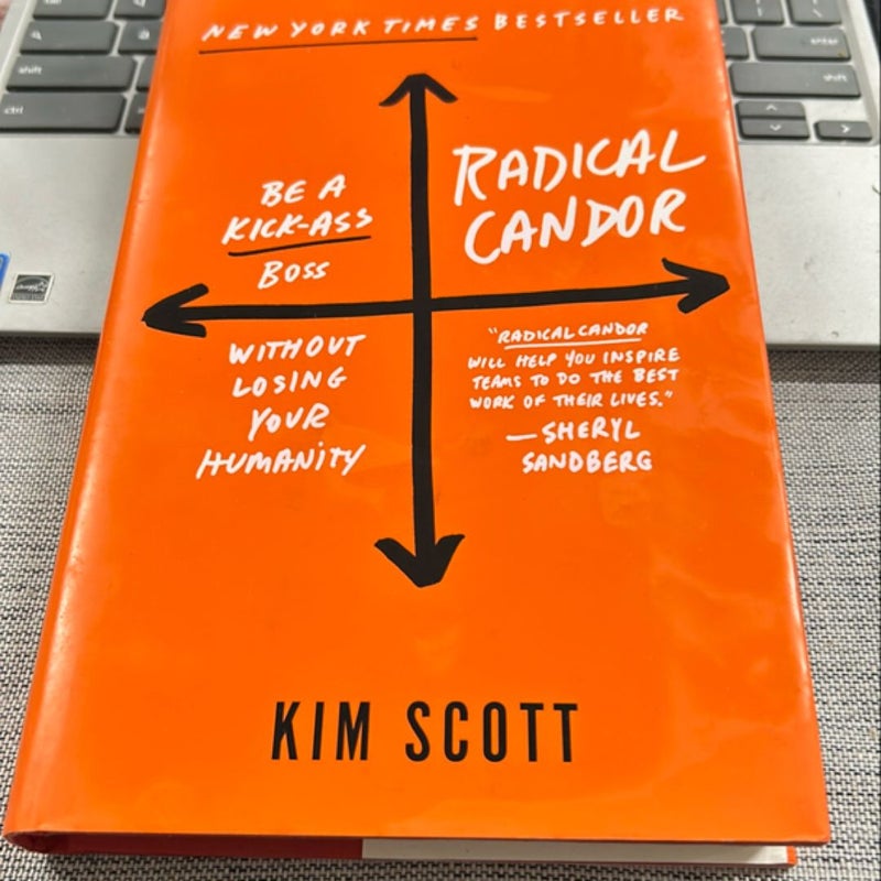 Radical Candor: Be a Kick-Ass Boss Without Losing Your Humanity