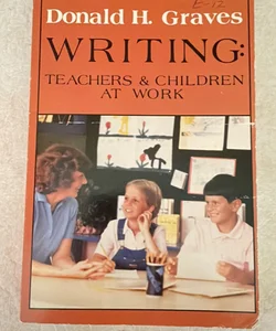 WRITING:TEACHERS & CHILDREN AT WORK 