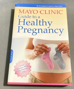 Mayo Clinic Guide to a Healthy Pregnancy