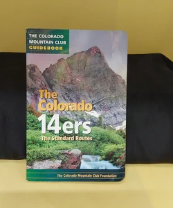 The Colorado Mountain Club Colorado 14ers: The Standard Routes {0298}