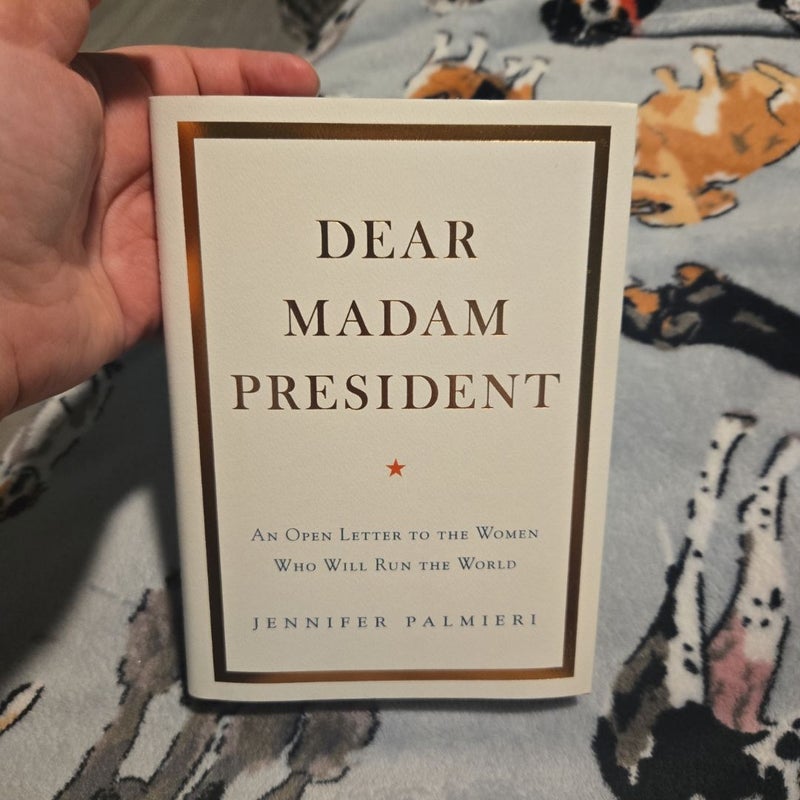 Dear Madam President