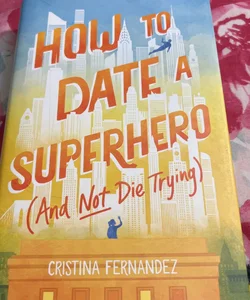 How to Date a Superhero (and Not Die Trying)
