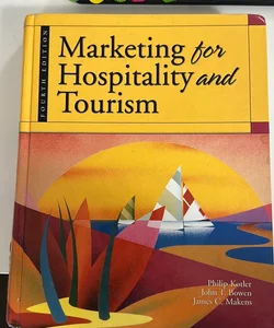 Marketing for Hospitality and Tourism by John T. Bowen, Phillip R. Kotler and...