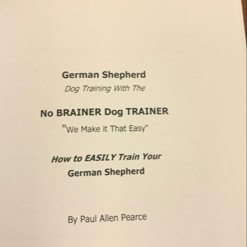 German Shepherd Dog Training with the No BRAINER Dog TRAINER ~ We Make It THAT Easy!