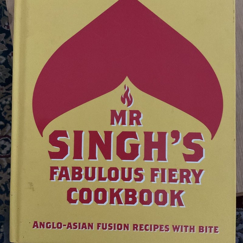 Mr Singh's Fabulous Fiery Cookbook: Anglo-Asian Fusion Recipes with Bite