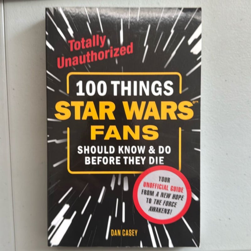 100 Things Star Wars Fans Should Know and Do Before They Die