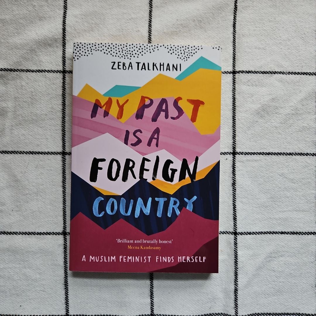 My Past Is a Foreign Country: a Muslim Feminist Finds Herself