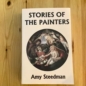 Stories of the Painters (Color Edition) (Yesterday's Classics)