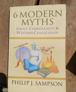 6 Modern Myths about Christianity and Western Civilization