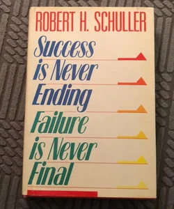 Success is Never Ending Failure is Never Final