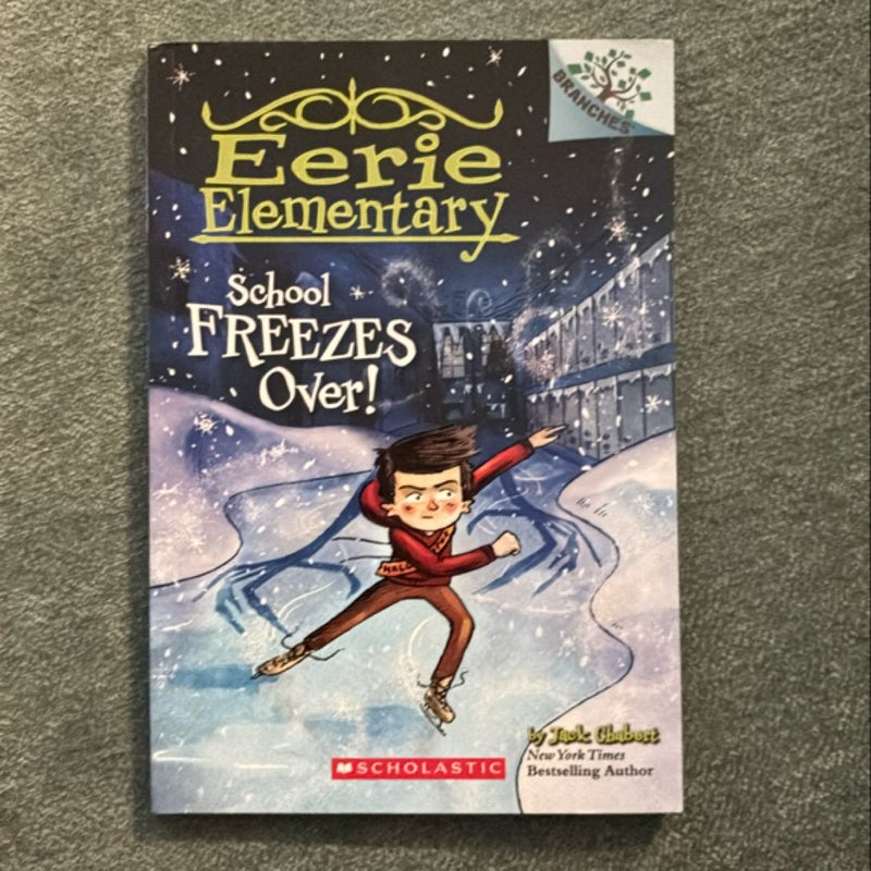 School Freezes over!: a Branches Book (Eerie Elementary #5)