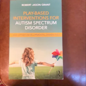 Play-Based Interventions for Autism Spectrum Disorder and Other Developmental Disabilities