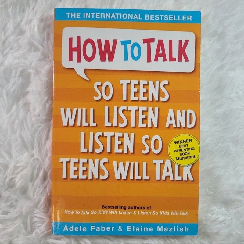 How to Talk So Teens Will Listen and Listen So Teens Will