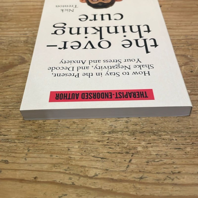 The Overthinking Cure: How to Stay in the Present, Shake Negativity, and Stop Your Stress and Anxiety