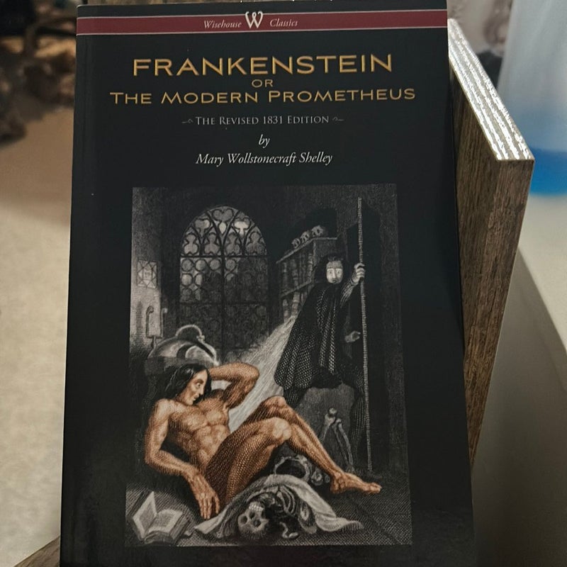 Frankenstein or the Modern Prometheus (the Revised 1831 Edition - Wisehouse Classics)