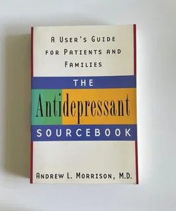 The Antidepressant Sourcebook: A User's Guide for Patients and Families