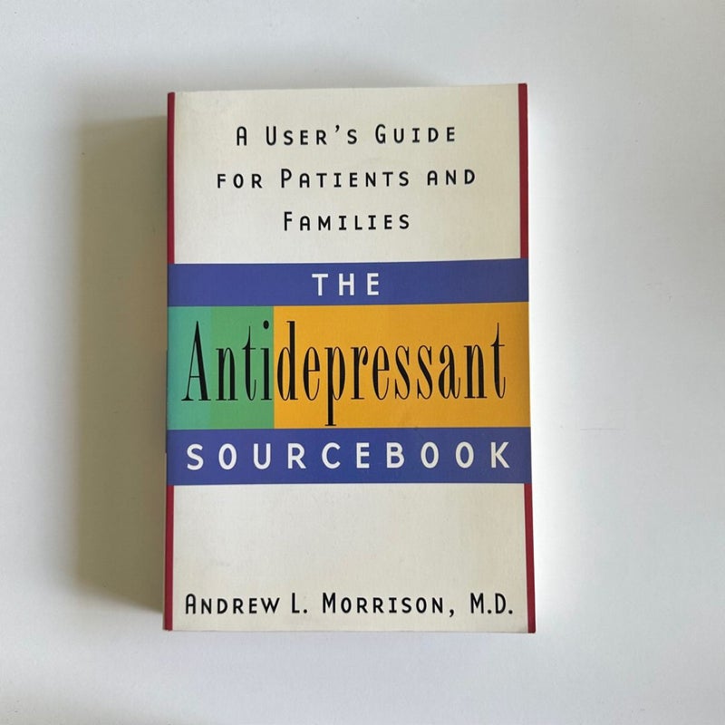 The Antidepressant Sourcebook: A User's Guide for Patients and Families