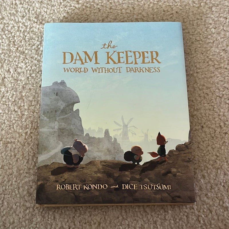 The Dam Keeper: World Without Darkness by Robert Kondo, Hardcover