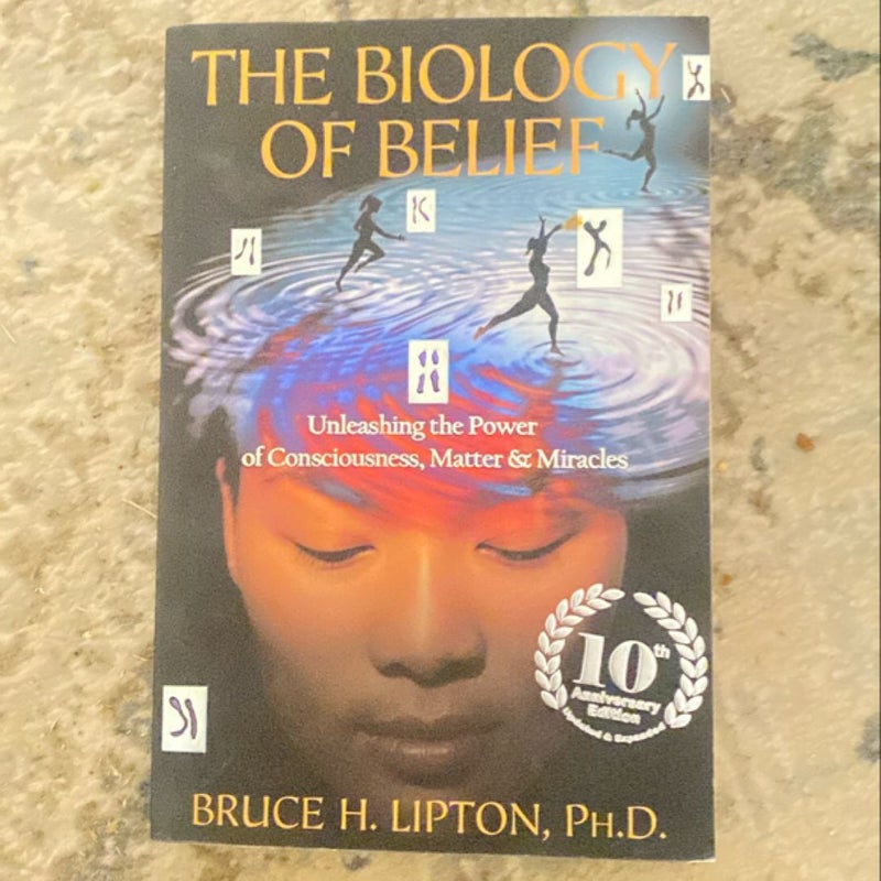 The Biology of Belief 10th Anniversary Edition