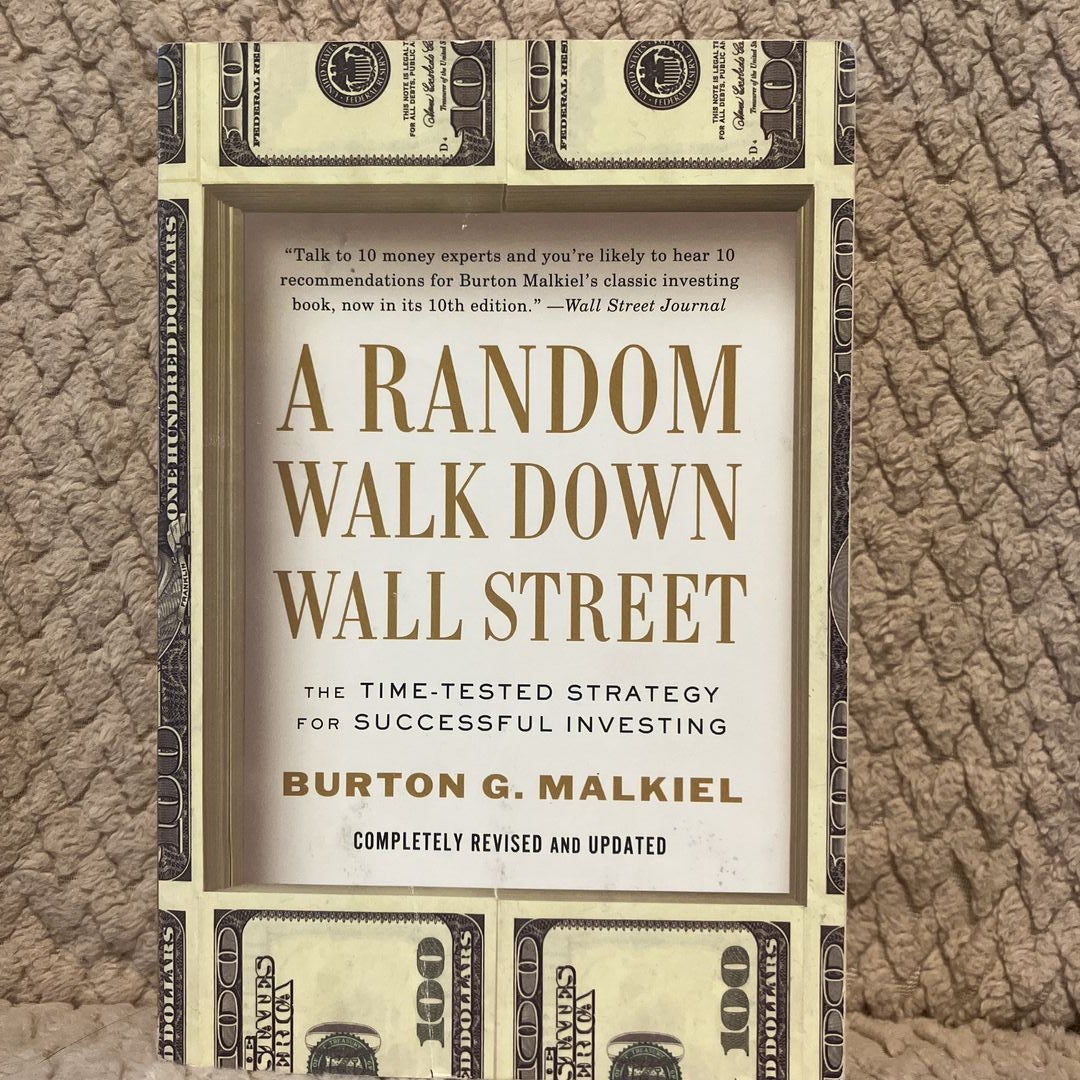 A Random Walk Down Wall Street: The Time-Tested Strategy for Successful  Investing