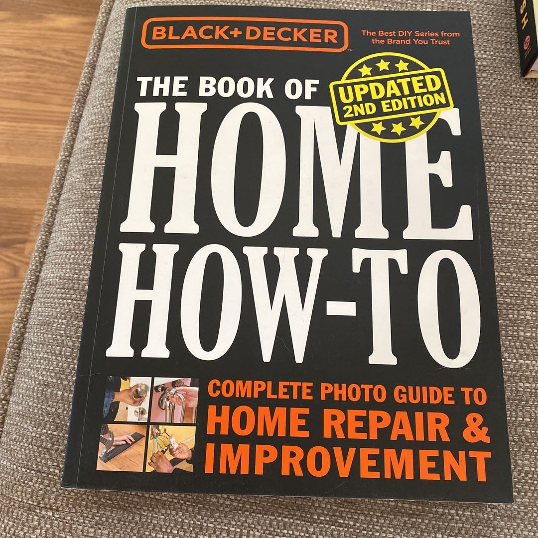 Black & Decker The Book of Home How-To Complete Photo Guide to