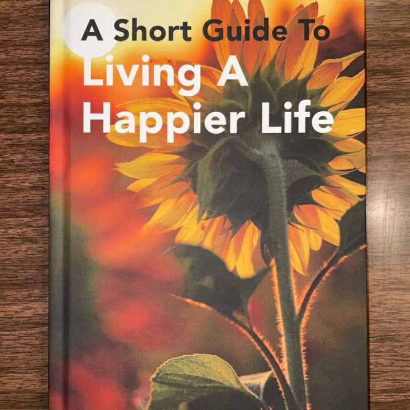 A Short Guide to Living a Happier Life