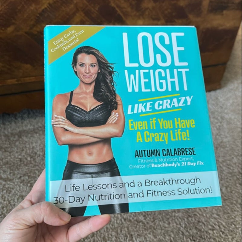 Lose Weight Like Crazy Even If You Have a Crazy Life!