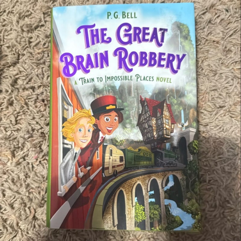 The Great Brain Robbery: a Train to Impossible Places Novel